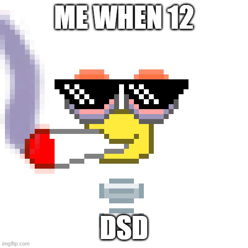 The Original              Doobier Wubboc | ME WHEN 12; DSD | image tagged in the original doobier wubboc | made w/ Imgflip meme maker