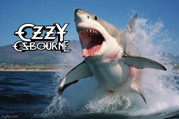 Ozzy Osbourne Week | image tagged in great white shark - jumping,shark week,ozzy osbourne,black sabbath | made w/ Imgflip meme maker