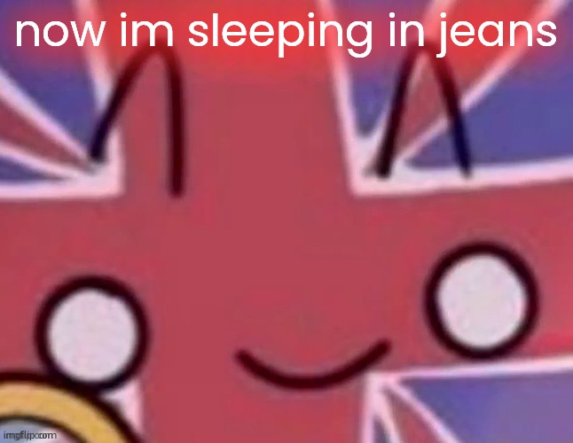 im able to sleep in jeans | now im sleeping in jeans | image tagged in britain | made w/ Imgflip meme maker
