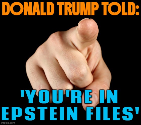 Donald Trump Told: 'You're In Epstein Files' | DONALD TRUMP TOLD:; 'YOU'RE IN
EPSTEIN FILES' | image tagged in that s him officer,jeffrey epstein,epstein,pedophilia,donald trump,breaking news | made w/ Imgflip meme maker