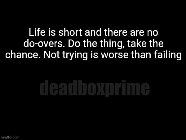 Shoot your shot | Life is short and there are no do-overs. Do the thing, take the chance. Not trying is worse than failing; deadboxprime | image tagged in life,short | made w/ Imgflip meme maker