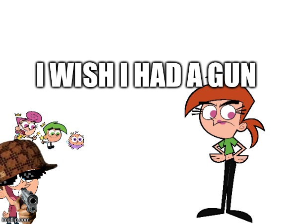 Timmy Turner gone wrong (i wish i was a baller) | I WISH I HAD A GUN | image tagged in oh wow are you actually reading these tags | made w/ Imgflip meme maker