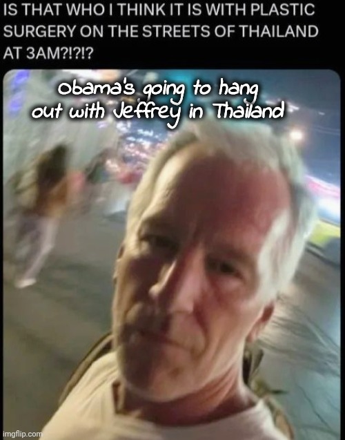 Obama's going to hang out with Jeffrey in Thailand | made w/ Imgflip meme maker