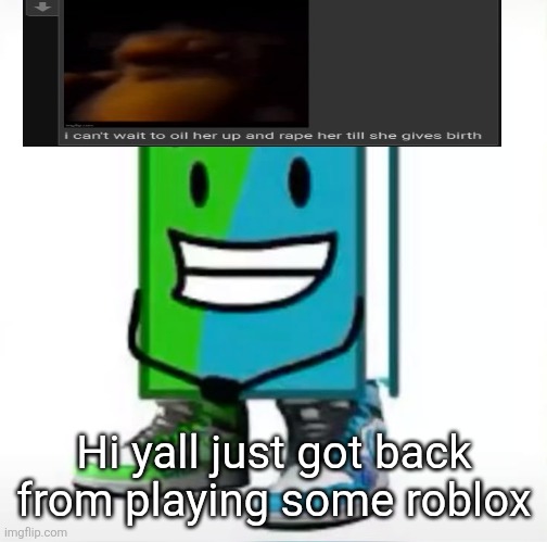 ‎ | Hi yall just got back from playing some roblox | made w/ Imgflip meme maker