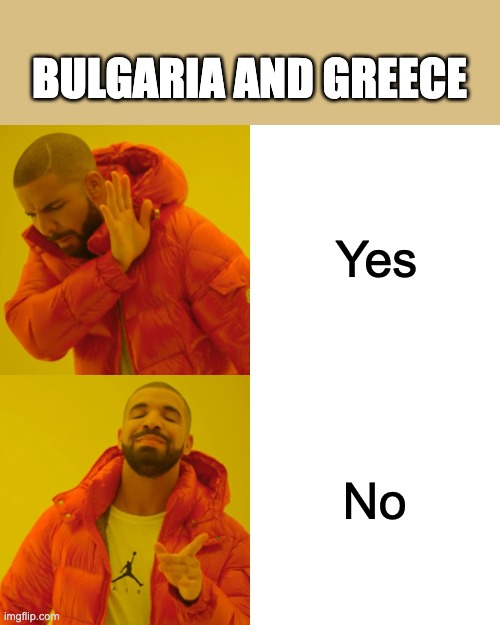 Yes No BULGARIA AND GREECE | image tagged in memes,drake hotline bling | made w/ Imgflip meme maker