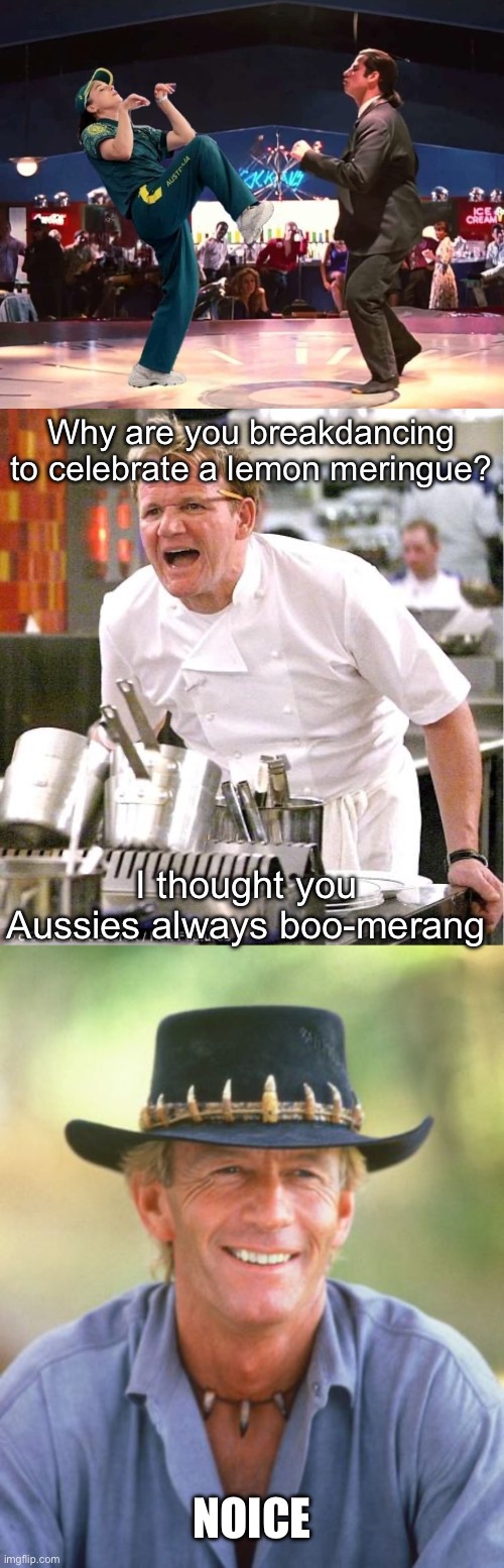 Boomerang Joke | Why are you breakdancing to celebrate a lemon meringue? I thought you Aussies always boo-merang; NOICE | image tagged in australian break dancer and travolta,memes,chef gordon ramsay,noice,meringue,bad joke | made w/ Imgflip meme maker