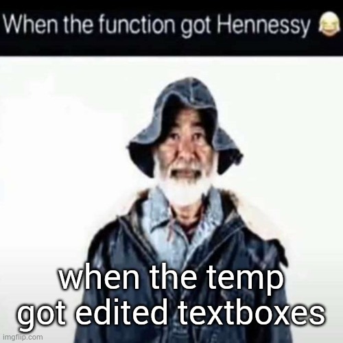 "Text #1" | when the temp got edited textboxes | image tagged in da function got hennessy | made w/ Imgflip meme maker