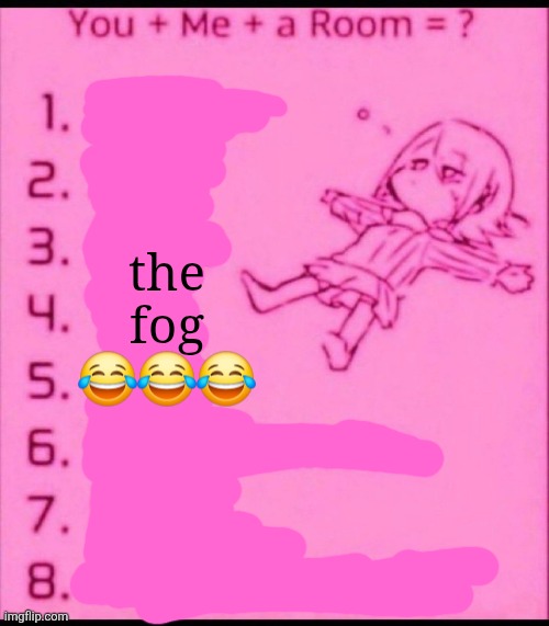 You + me + a room = ? | the fog 😂😂😂 | image tagged in you me a room | made w/ Imgflip meme maker