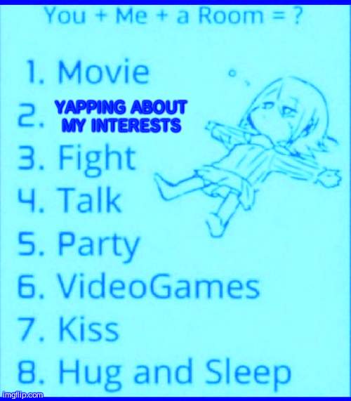 You + me + a room = ? | YAPPING ABOUT MY INTERESTS | image tagged in you me a room | made w/ Imgflip meme maker