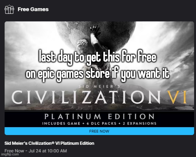 last day to get this for free on epic games store if you want it | made w/ Imgflip meme maker