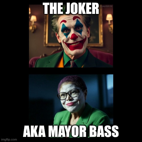 Mayor Karen “The Joker” Bass | THE JOKER; AKA MAYOR BASS | image tagged in mayor karen the joker bass | made w/ Imgflip meme maker
