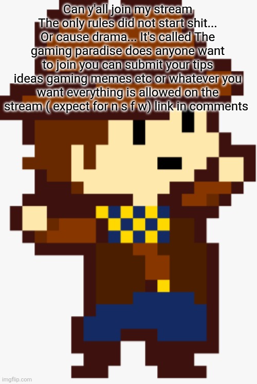 (this was named funny hat by imgflip)danza clover! | Can y'all join my stream The only rules did not start shit... Or cause drama... It's called The gaming paradise does anyone want to join you can submit your tips ideas gaming memes etc or whatever you want everything is allowed on the stream ( expect for n s f w) link in comments | image tagged in this was named funny hat by imgflip danza clover | made w/ Imgflip meme maker
