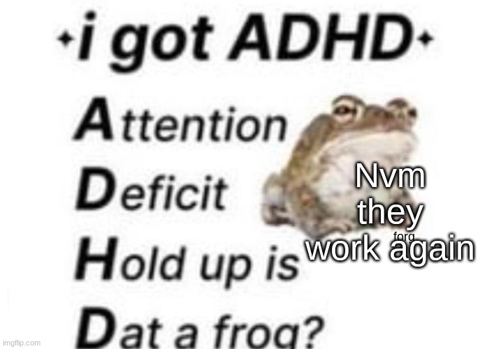 is dat a forg??? ?? | Nvm they work again | image tagged in is dat a forg | made w/ Imgflip meme maker