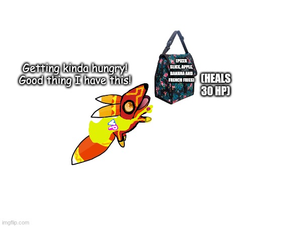 (PIZZA SLICE, APPLE, BANANA AND FRENCH FRIES) Getting kinda hungry! Good thing I have this! (HEALS 30 HP) | made w/ Imgflip meme maker
