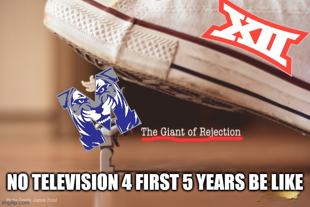 Memphis Tigers meme | NO TELEVISION 4 FIRST 5 YEARS BE LIKE | image tagged in memes,college football,football,sports,sec,tennessee | made w/ Imgflip meme maker