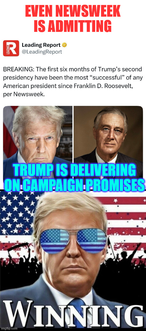 Most successful of any President since FDR - Newsweek | EVEN NEWSWEEK IS ADMITTING; TRUMP IS DELIVERING ON CAMPAIGN PROMISES | image tagged in newsweek,trump delivering on campaign promises | made w/ Imgflip meme maker