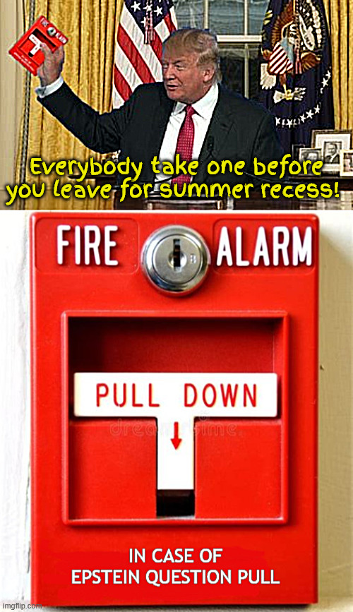 Trump's smokescreen | Everybody take one before you leave for summer recess! | image tagged in trump's smokescreen,epstein alarm defcon 1,hide and seek,maga mirage,trumpstein scandal,pedogate | made w/ Imgflip meme maker