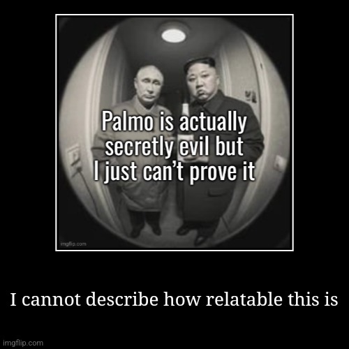 I cannot describe how relatable this is | | image tagged in funny,demotivationals | made w/ Imgflip demotivational maker