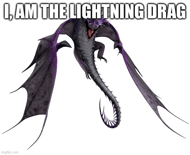 Skill | I, AM THE LIGHTNING DRAG | image tagged in skrill httyd | made w/ Imgflip meme maker