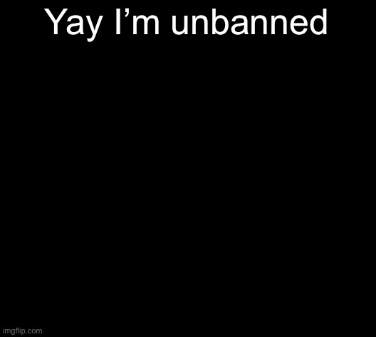 Not waiting for this fuckass template to load but hru guys | Yay I’m unbanned | image tagged in bazonga | made w/ Imgflip meme maker
