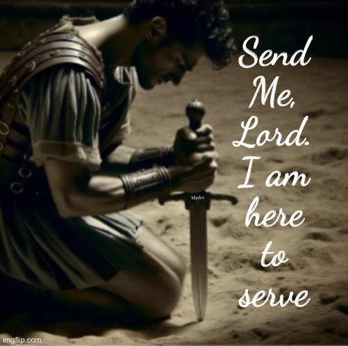 All In | Send
Me,
Lord.
I am
here
to
serve; Marko | image tagged in memes,jesus is lord,king of kings,i serve my lord,marko dulose,maranatha | made w/ Imgflip meme maker