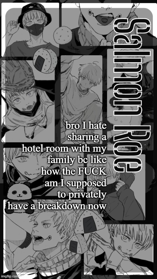 /hj lmao | bro I hate sharing a hotel room with my family bc like how the FUCK am I supposed to privately have a breakdown now | image tagged in salmon roe temp | made w/ Imgflip meme maker