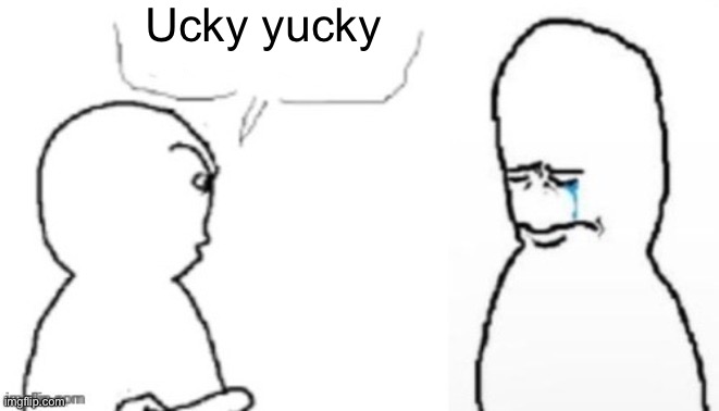 blank poopy template | Ucky yucky | image tagged in blank poopy template | made w/ Imgflip meme maker