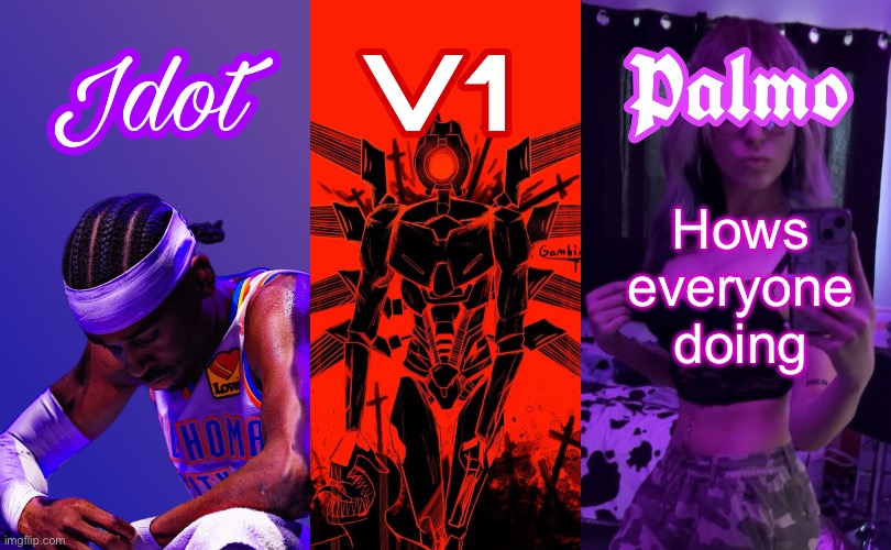 jdot, v1, palmo shared temp | Hows everyone doing | image tagged in jdot v1 palmo shared temp | made w/ Imgflip meme maker