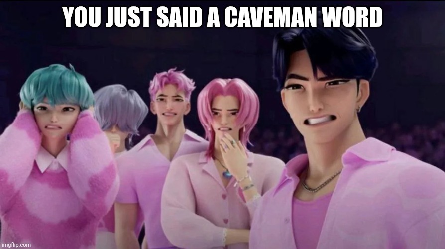 Saja Cringe | YOU JUST SAID A CAVEMAN WORD | image tagged in saja cringe | made w/ Imgflip meme maker