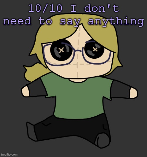 Disco Plushie | 10/10 I don't need to say anything | image tagged in disco plushie | made w/ Imgflip meme maker