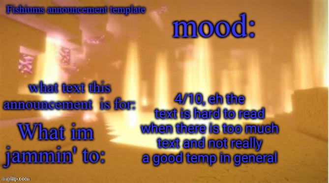 Had to enlarge the text | 4/10, eh the text is hard to read when there is too much text and not really a good temp in general | image tagged in fishium's announcement template | made w/ Imgflip meme maker