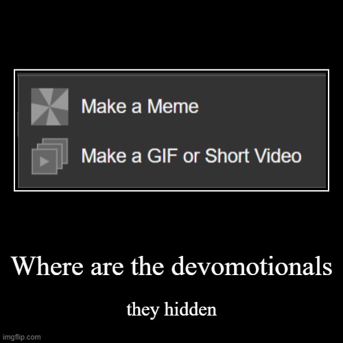 BRING BACK THAT TAB | Where are the devomotionals | they hidden | image tagged in funny,demotivationals | made w/ Imgflip demotivational maker