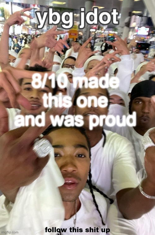 jdot temp | 8/10 made this one and was proud | image tagged in jdot temp | made w/ Imgflip meme maker