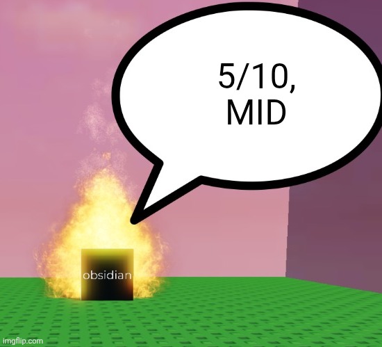 Obsidian-cube announcement template | 5/10, MID | image tagged in obsidian-cube announcement template | made w/ Imgflip meme maker