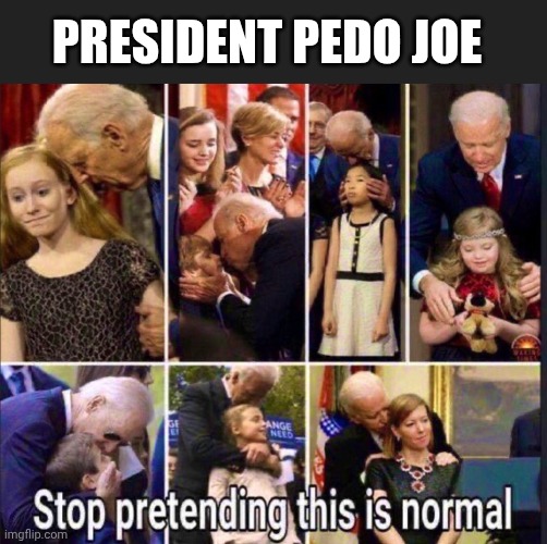 PRESIDENT PEDO JOE | made w/ Imgflip meme maker