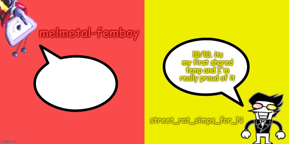 melmetal-femboy and street_rat shared temp | 10/10. its my first shared temp and I'm really proud of it | image tagged in melmetal-femboy and street_rat shared temp | made w/ Imgflip meme maker