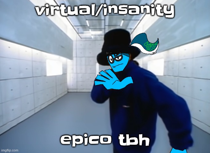 Skatez virtual insanity | virtual/insanity; epico tbh | image tagged in skatez virtual insanity | made w/ Imgflip meme maker