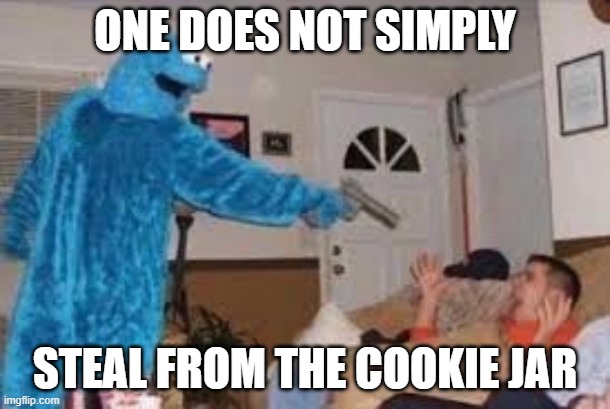 ONE DOES NOT SIMPLY; STEAL FROM THE COOKIE JAR | image tagged in gun control,elmo cocaine | made w/ Imgflip meme maker