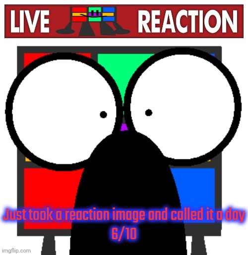 Live Ruubixe reaction | Just took a reaction image and called it a day
6/10 | image tagged in live ruubixe reaction | made w/ Imgflip meme maker