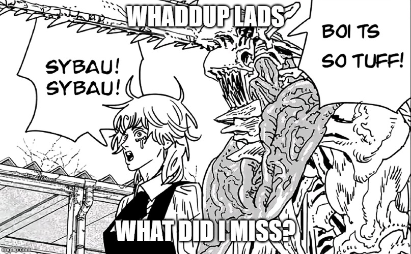 just logged on | WHADDUP LADS; WHAT DID I MISS? | image tagged in ts so tuff | made w/ Imgflip meme maker