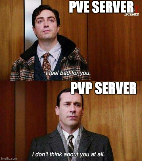 I don’t think about you at all | PVE SERVER; PVP SERVER | image tagged in i don t think about you at all | made w/ Imgflip meme maker