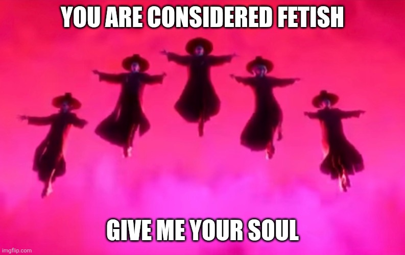 Saja Boys Levitating | YOU ARE CONSIDERED FETISH GIVE ME YOUR SOUL | image tagged in saja boys levitating | made w/ Imgflip meme maker