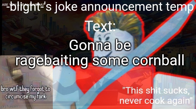 ts ass | Gonna be ragebaiting some cornball | image tagged in ts ass | made w/ Imgflip meme maker