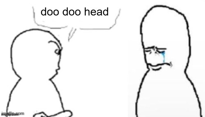 zad | doo doo head | image tagged in blank poopy template | made w/ Imgflip meme maker