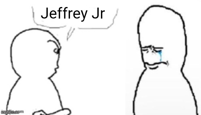 blank poopy template | Jeffrey Jr | image tagged in blank poopy template | made w/ Imgflip meme maker