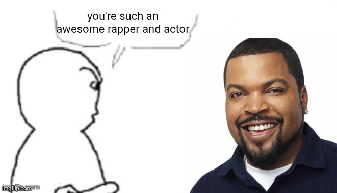 blank poopy template | you're such an awesome rapper and actor | image tagged in blank poopy template | made w/ Imgflip meme maker