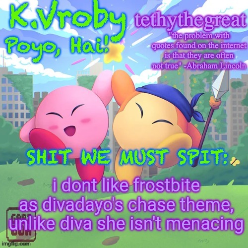 K.Vroby and tethythegreat shared template | i dont like frostbite as divadayo's chase theme, unlike diva she isn't menacing | image tagged in k vroby and tethythegreat shared template | made w/ Imgflip meme maker