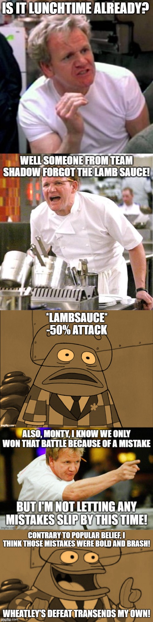 IS IT LUNCHTIME ALREADY? | image tagged in gordon ramsey | made w/ Imgflip meme maker
