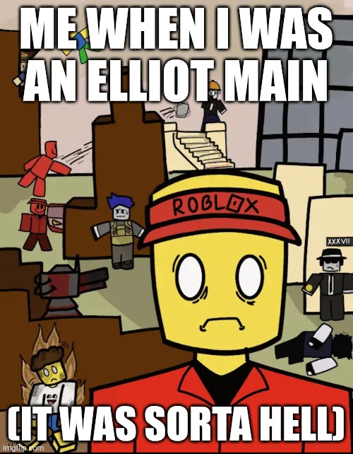 Roblox Forsaken Elliot Thousand Yard Stare | ME WHEN I WAS AN ELLIOT MAIN; (IT WAS SORTA HELL) | image tagged in roblox forsaken elliot thousand yard stare | made w/ Imgflip meme maker