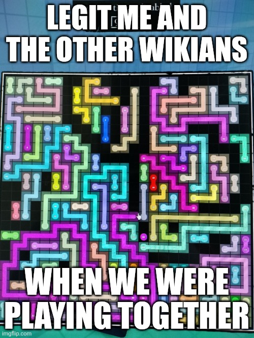 How it feels  can be doing the generator puzzles in forsaken | LEGIT ME AND THE OTHER WIKIANS; WHEN WE WERE PLAYING TOGETHER | image tagged in how it feels can be doing the generator puzzles in forsaken | made w/ Imgflip meme maker